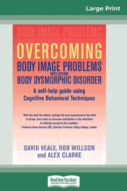 Overcoming Body Image Problems Including Body Dysmorphic Disorder (16pt Large Print Edition) Overcoming Body Image Problems Including Body Dysmorphic Disorder (16pt Large Print Edition)