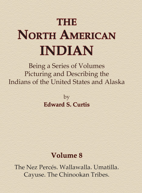 The North American Indian Volume 8 - The Nez Perces, Wallawalla, Umatilla, Cayuse, The Chinookan Tribes The North American Indian Volume 8 - The Nez Perces, Wallawalla, Umatilla, Cayuse, The Chinookan Tribes