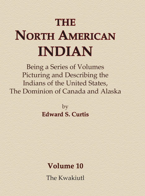 The North American Indian Volume 10 - The Kwakiutl The North American Indian Volume 10 - The Kwakiutl