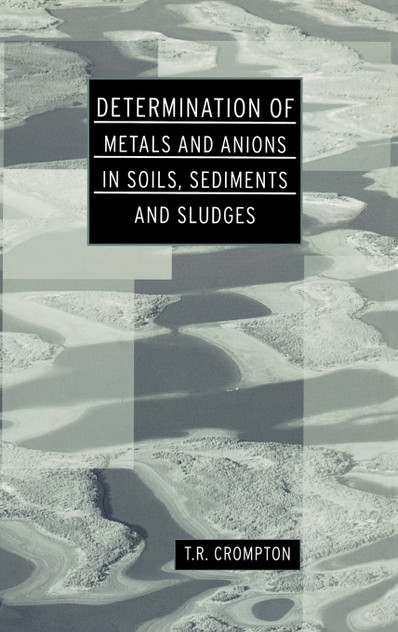 Determination of Metals and Anions in Soils, Sediments and Sludges Determination of Metals and Anions in Soils, Sediments and Sludges