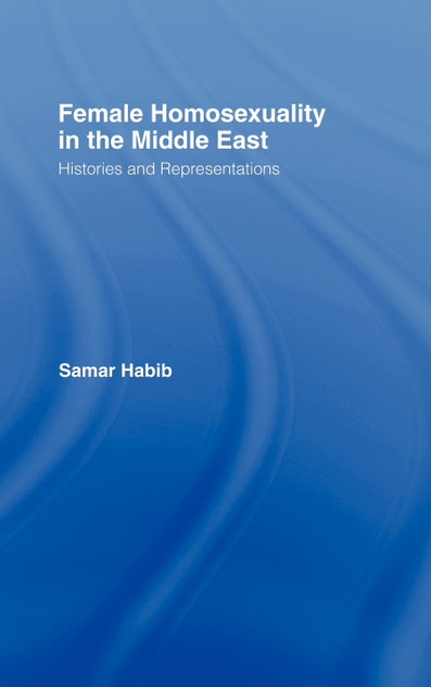 Female Homosexuality in the Middle East Female Homosexuality in the Middle East