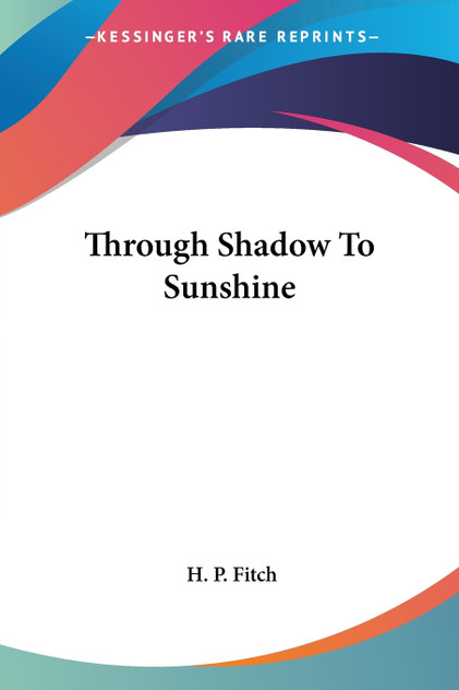 Through Shadow To Sunshine Through Shadow To Sunshine