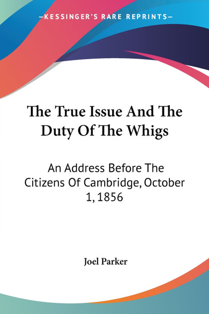 The True Issue And The Duty Of The Whigs The True Issue And The Duty Of The Whigs