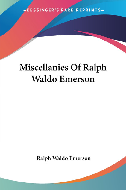 Miscellanies Of Ralph Waldo Emerson Miscellanies Of Ralph Waldo Emerson