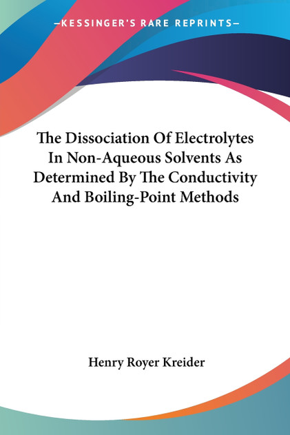 The Dissociation Of Electrolytes In Non-Aqueous Solvents As Determined By The Conductivity And Boiling-Point Methods The Dissociation Of Electrolytes In Non-Aqueous Solvents As Determined By The Conductivity And Boiling-Point Methods