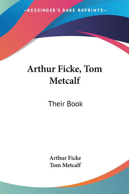 Arthur Ficke, Tom Metcalf Arthur Ficke, Tom Metcalf