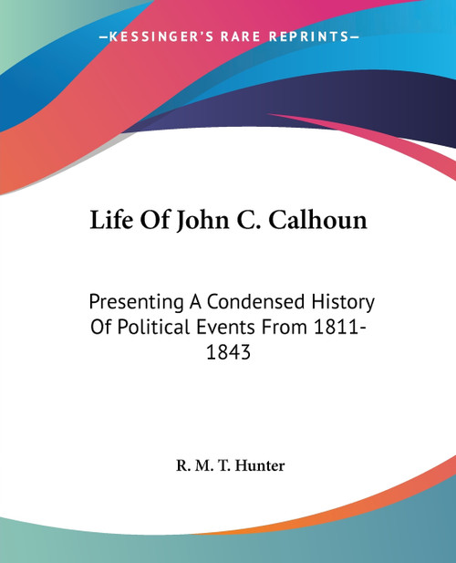Life Of John C. Calhoun Life Of John C. Calhoun