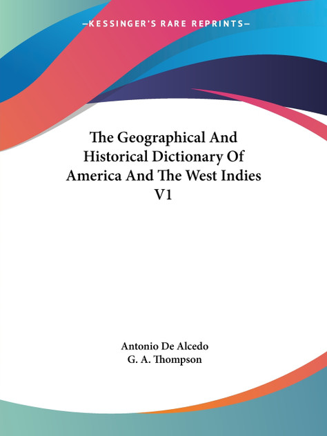 The Geographical And Historical Dictionary Of America And The West Indies V1 The Geographical And Historical Dictionary Of America And The West Indies V1