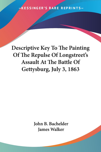 Descriptive Key To The Painting Of The Repulse Of Longstreet's Assault At The Battle Of Gettysburg, July 3, 1863 Descriptive Key To The Painting Of The Repulse Of Longstreet's Assault At The Battle Of Gettysburg, July 3, 1863