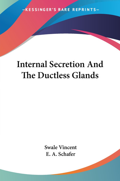 Internal Secretion And The Ductless Glands Internal Secretion And The Ductless Glands