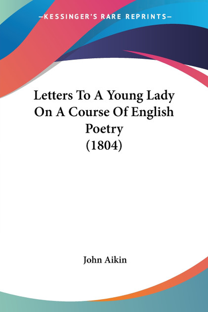 Letters To A Young Lady On A Course Of English Poetry (1804) Letters To A Young Lady On A Course Of English Poetry (1804)
