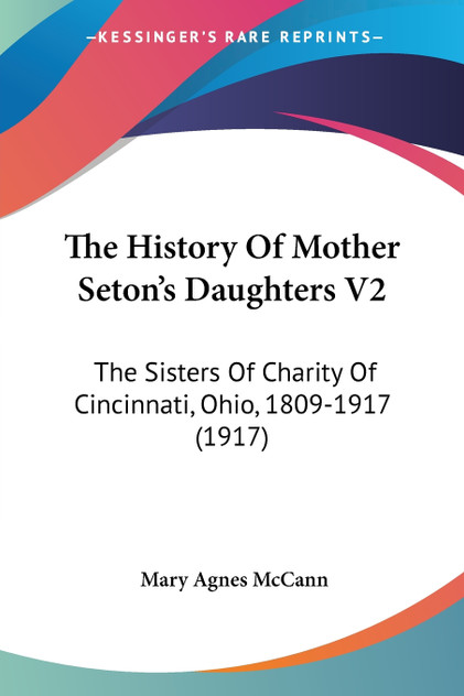 The History Of Mother Seton's Daughters V2 The History Of Mother Seton's Daughters V2
