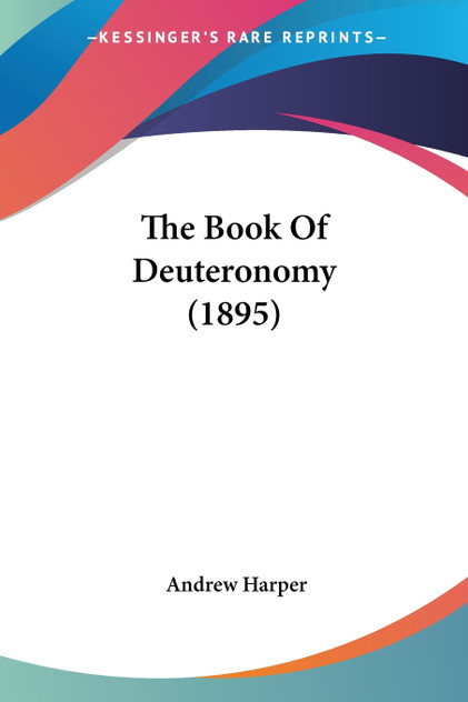 The Book Of Deuteronomy (1895) The Book Of Deuteronomy (1895)