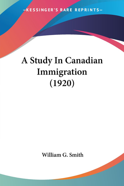A Study In Canadian Immigration (1920) A Study In Canadian Immigration (1920)