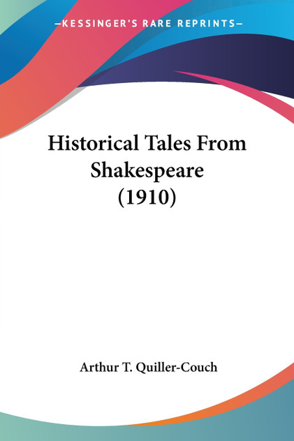 Historical Tales From Shakespeare (1910) Historical Tales From Shakespeare (1910)