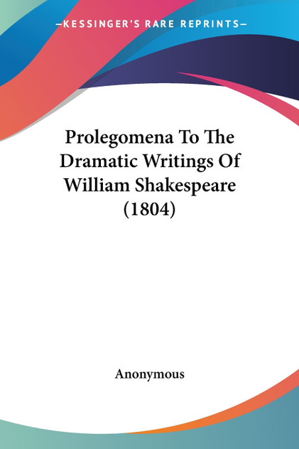 Prolegomena To The Dramatic Writings Of William Shakespeare (1804)