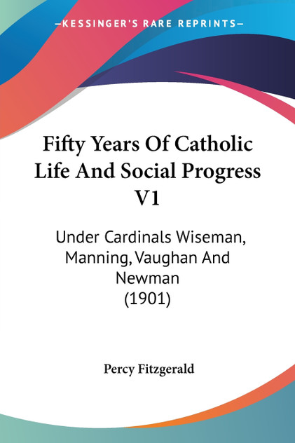 Fifty Years Of Catholic Life And Social Progress V1 Fifty Years Of Catholic Life And Social Progress V1