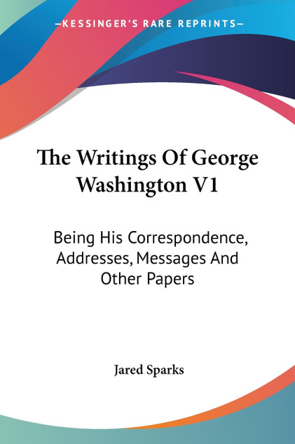 The Writings Of George Washington V1 The Writings Of George Washington V1
