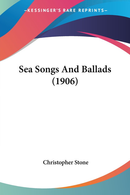 Sea Songs And Ballads (1906) Sea Songs And Ballads (1906)