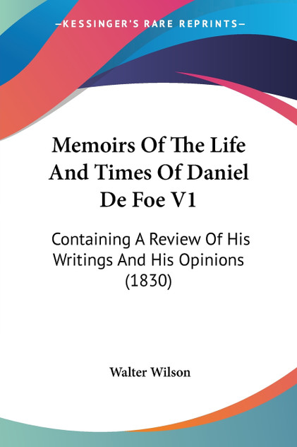Memoirs Of The Life And Times Of Daniel De Foe V1