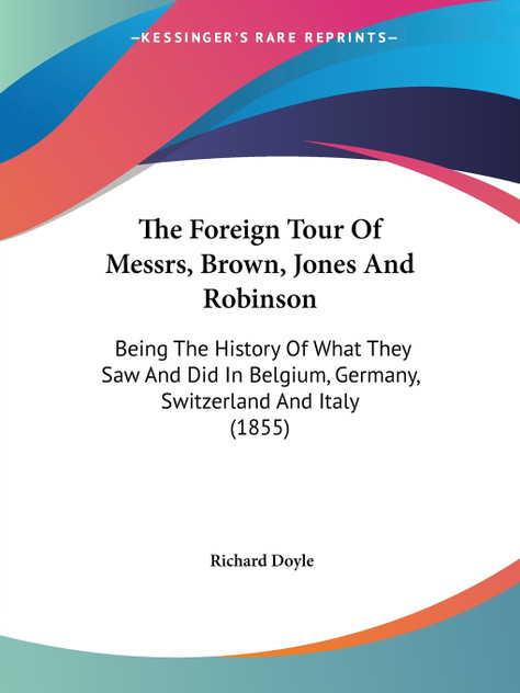The Foreign Tour Of Messrs, Brown, Jones And Robinson The Foreign Tour Of Messrs, Brown, Jones And Robinson