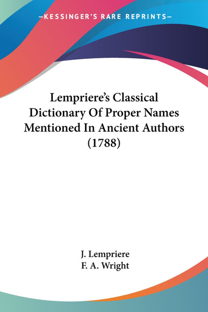 Lempriere's Classical Dictionary Of Proper Names Mentioned In Ancient Authors (1788)