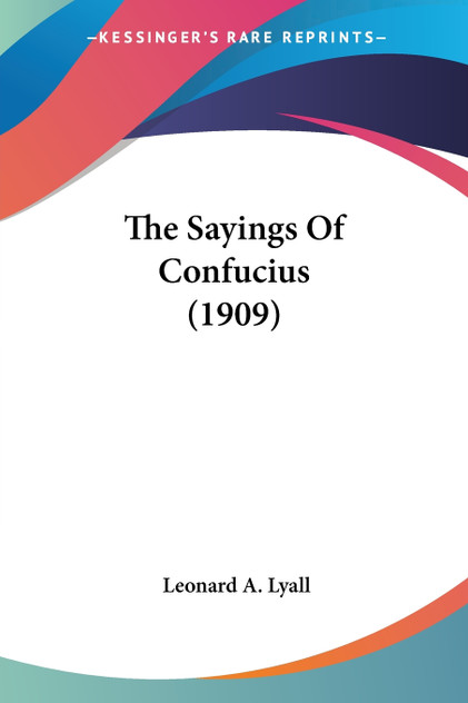 The Sayings Of Confucius (1909) The Sayings Of Confucius (1909)