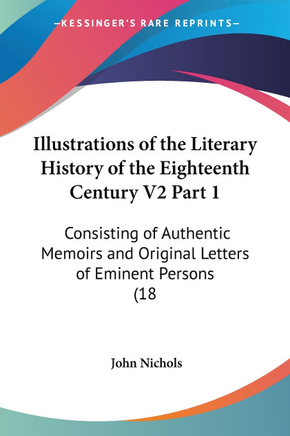 Illustrations of the Literary History of the Eighteenth Century V2 Part 1