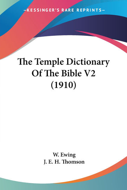 The Temple Dictionary Of The Bible V2 (1910) The Temple Dictionary Of The Bible V2 (1910)