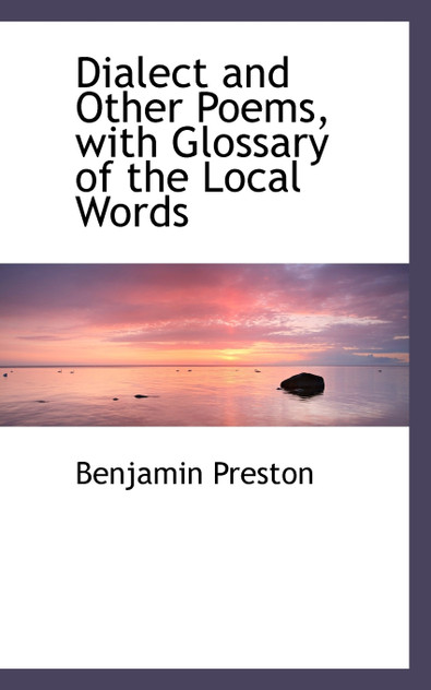 Dialect and Other Poems, with Glossary of the Local Words Dialect and Other Poems, with Glossary of the Local Words