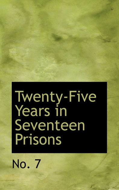 Twenty-Five Years in Seventeen Prisons Twenty-Five Years in Seventeen Prisons
