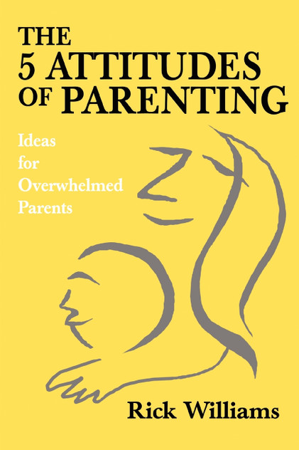 The 5 Attitudes of Parenting The 5 Attitudes of Parenting