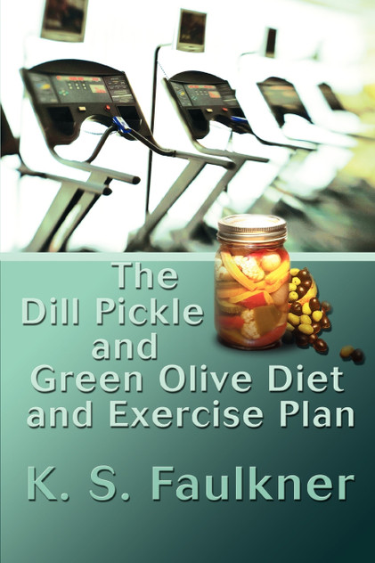 The Dill Pickle and Green Olive Diet and Exercise Plan The Dill Pickle and Green Olive Diet and Exercise Plan