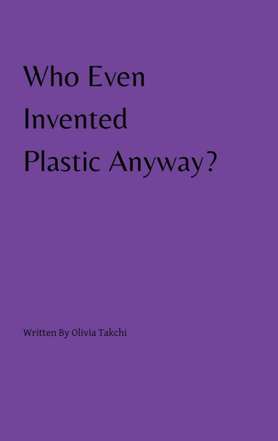 Who Even Invented Plastic Anyway? Who Even Invented Plastic Anyway?