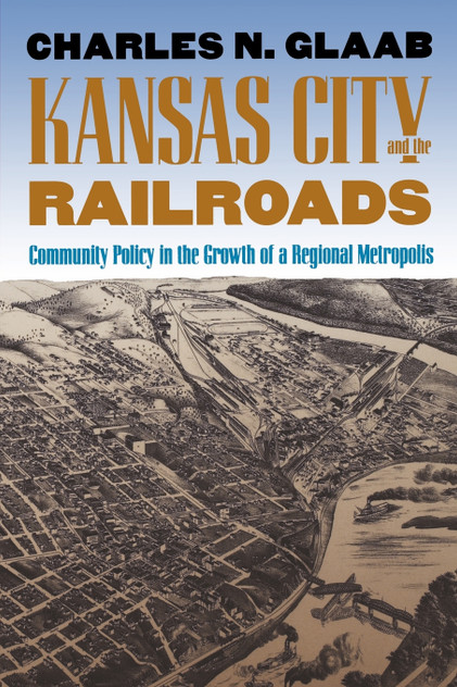 Kansas City and the Railroads Kansas City and the Railroads