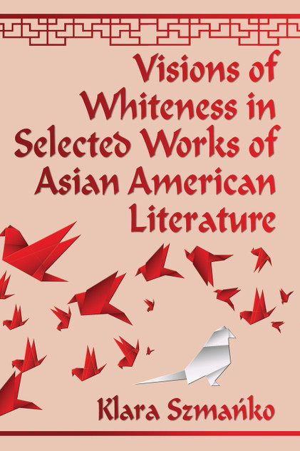 Visions of Whiteness in Selected Works of Asian American Literature Visions of Whiteness in Selected Works of Asian American Literature