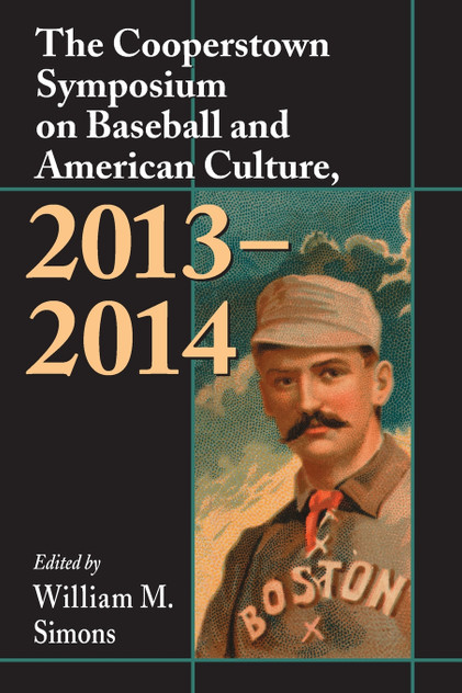 The Cooperstown Symposium on Baseball and American Culture, 2013-2014 The Cooperstown Symposium on Baseball and American Culture, 2013-2014