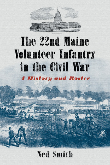 The 22nd Maine Volunteer Infantry in the Civil War