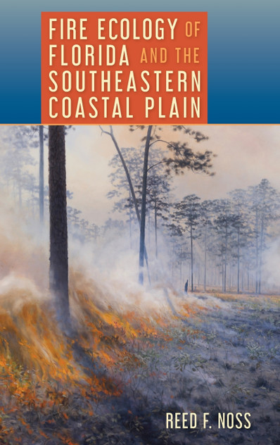 Fire Ecology of Florida and the Southeastern Coastal Plain Fire Ecology of Florida and the Southeastern Coastal Plain