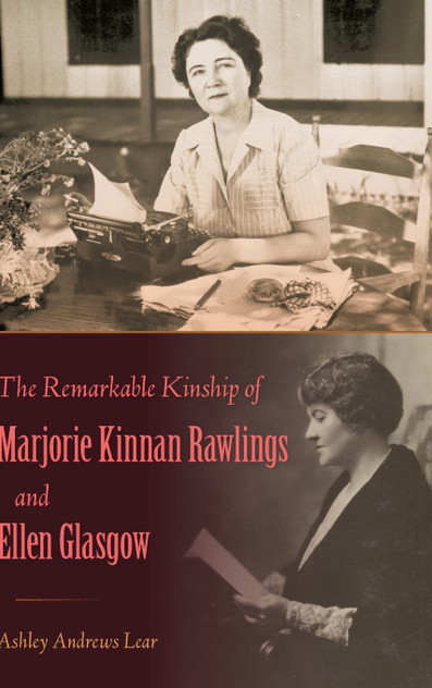 The Remarkable Kinship of Marjorie Kinnan Rawlings and Ellen Glasgow The Remarkable Kinship of Marjorie Kinnan Rawlings and Ellen Glasgow