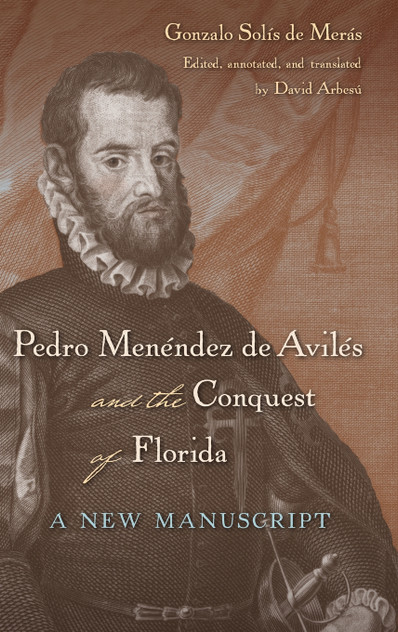 Pedro Menéndez de Avilés and the Conquest of Florida Pedro Menéndez de Avilés and the Conquest of Florida