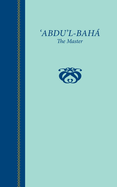 'Abdu'l-Baha, The Master 'Abdu'l-Baha, The Master