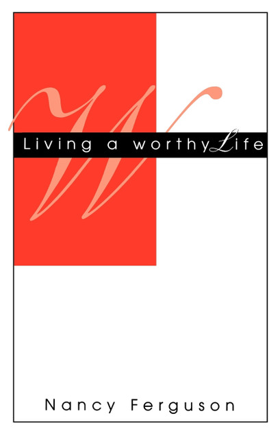 Living A Worthy Life Living A Worthy Life