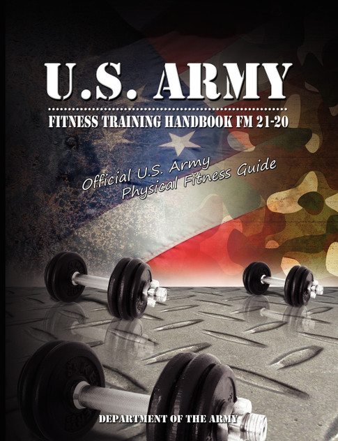 U.S. Army Fitness Training Handbook FM 21-20 U.S. Army Fitness Training Handbook FM 21-20