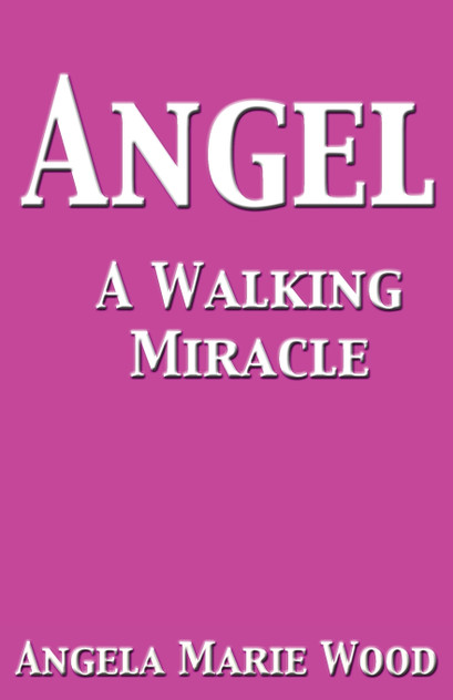 Angel a Walking Miracle Angel a Walking Miracle
