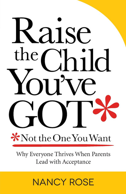 Raise the Child You've Got-Not the One You Want Raise the Child You've Got-Not the One You Want