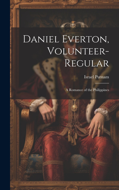 Daniel Everton, Volunteer-Regular; A Romance of the Philippines