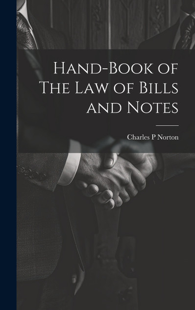 Hand-Book of The Law of Bills and Notes Hand-Book of The Law of Bills and Notes