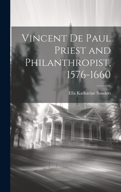 Vincent de Paul Priest and Philanthropist, 1576-1660 Vincent de Paul Priest and Philanthropist, 1576-1660