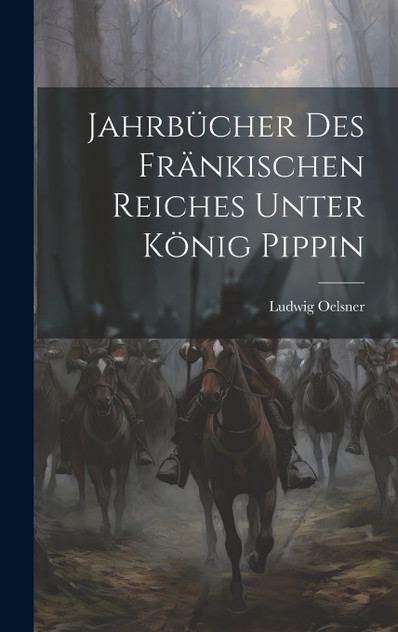 Jahrbücher des Fränkischen Reiches Unter König Pippin Jahrbücher des Fränkischen Reiches Unter König Pippin